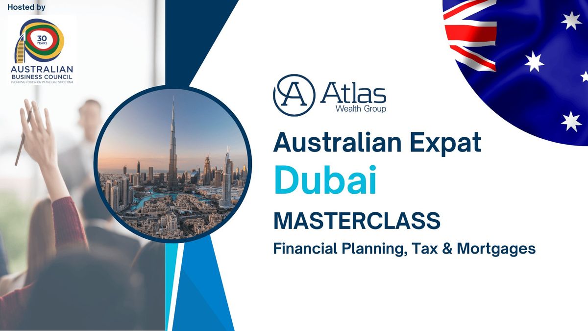 Australian Expat DUBAI Masterclass - Financial Planning, Tax & Mortgages