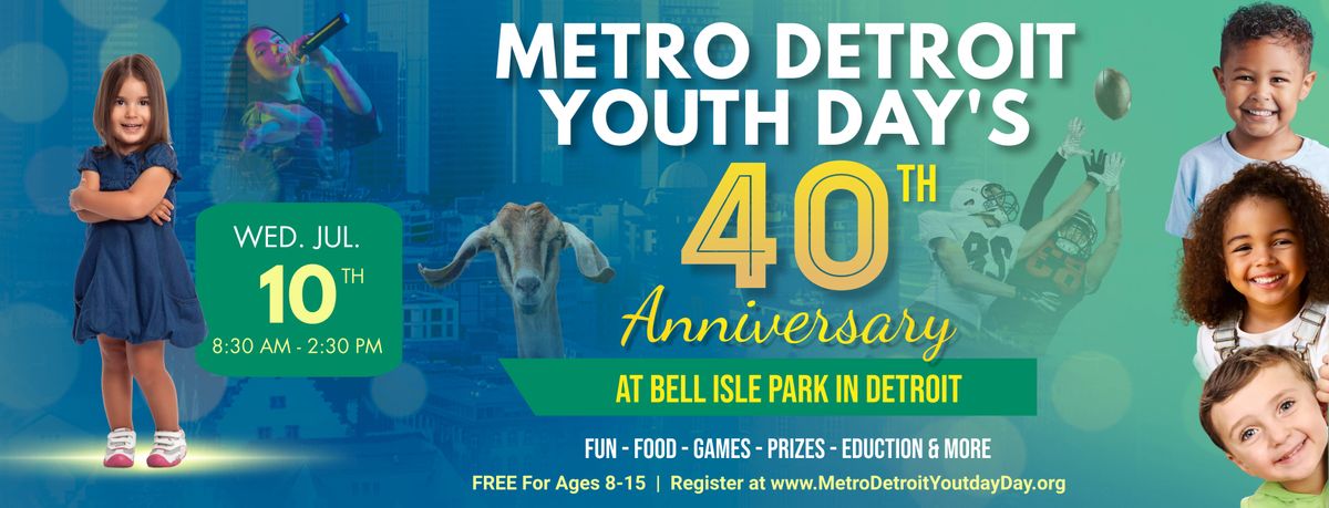 URGENT. NEW DATE! METRO DETROIT YOUTH DAY'S 40TH ANNIVERSARY EVENT (FREE EVENT FOR AGES 8-15)