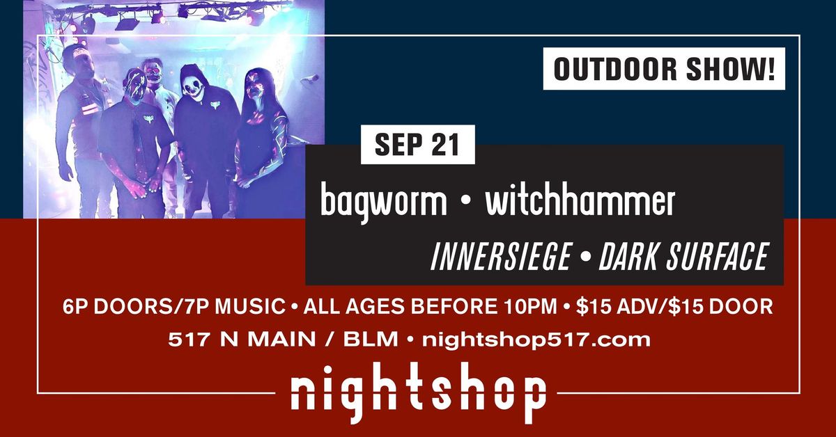 BAGWORM, WITCH HAMMER, INNERSIEGE, DARK SURFACE