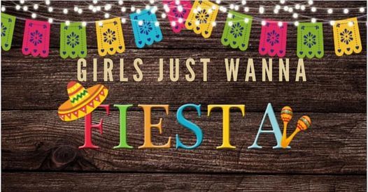 Girls Just Wanna Fiesta!