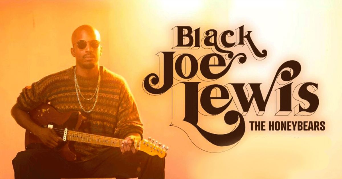 BLACK JOE LEWIS & THE HONEYBEARS (do not miss this!)