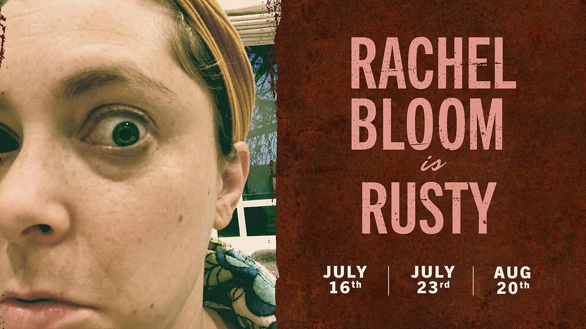 *SOLD OUT* Rachel Bloom is Rusty!