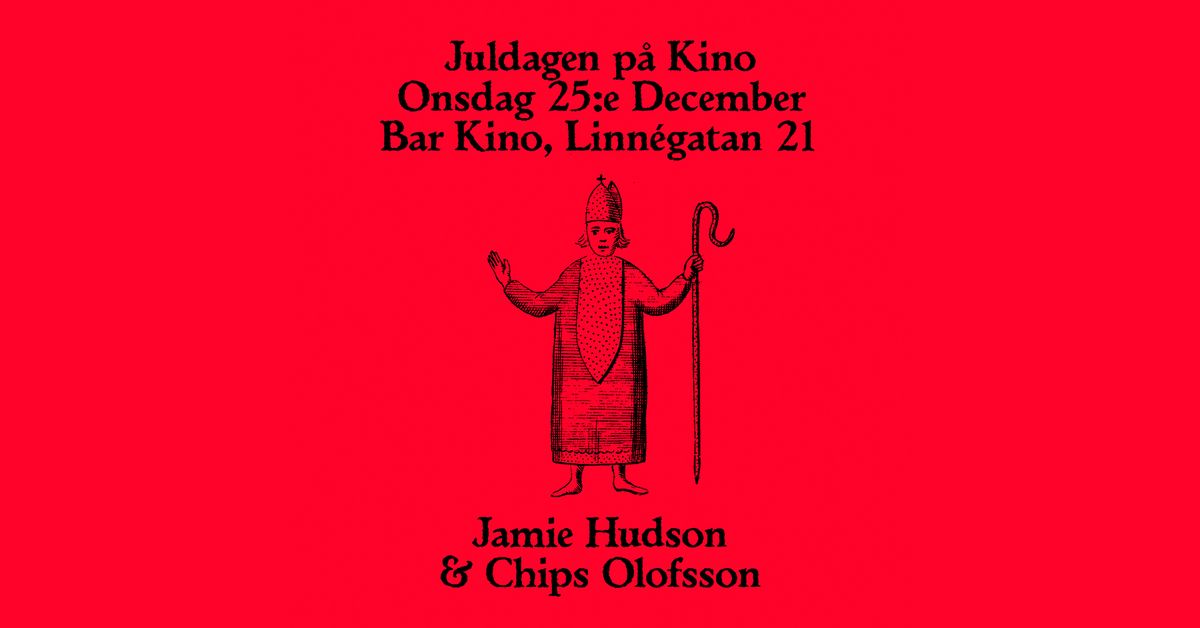 JULDAGEN @ kino w\/ JAMIE HUDSON & CHIPS OLOFSSON