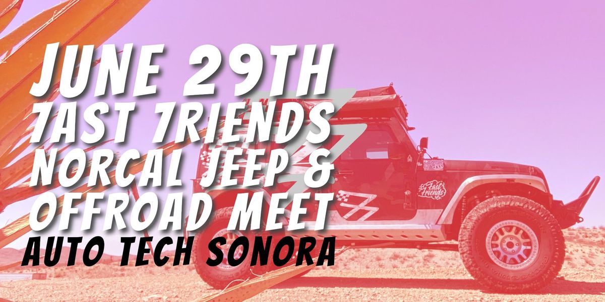 7ast 7riends NorCal Jeep & OffRoad Meet @ Auto Tech  Sonora   