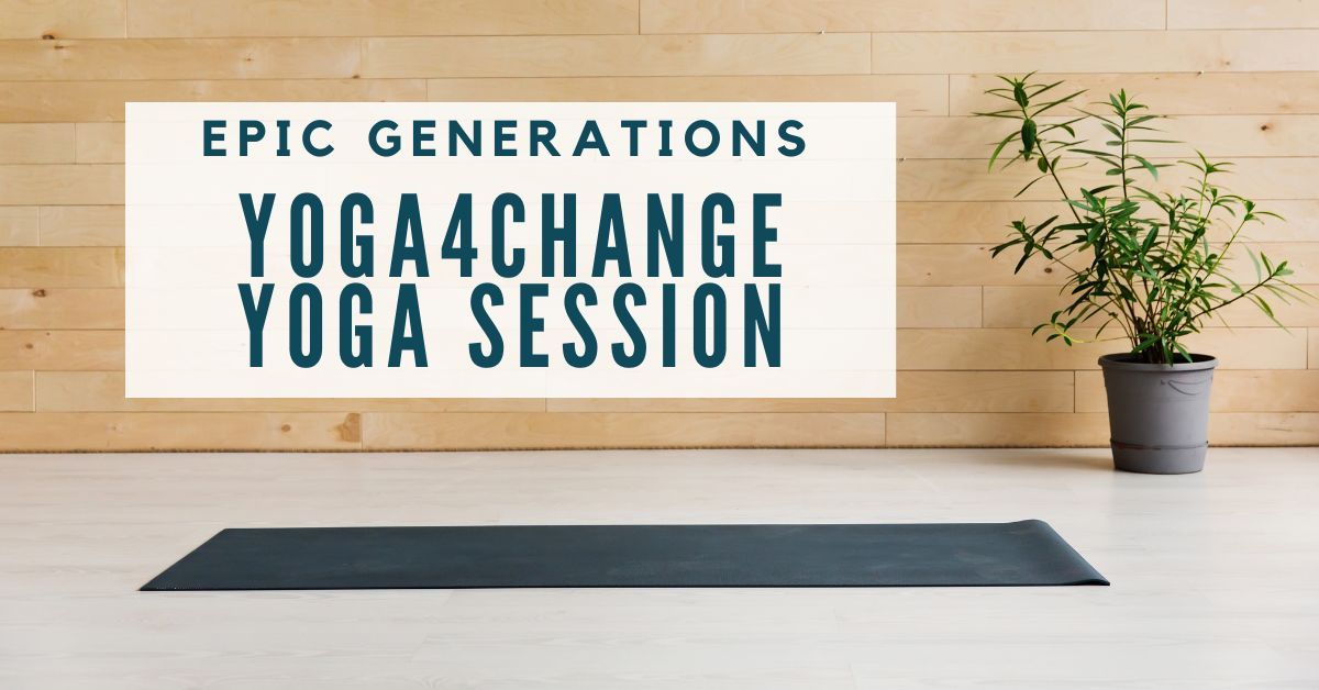 EPIC Generations: Yoga4Change Session