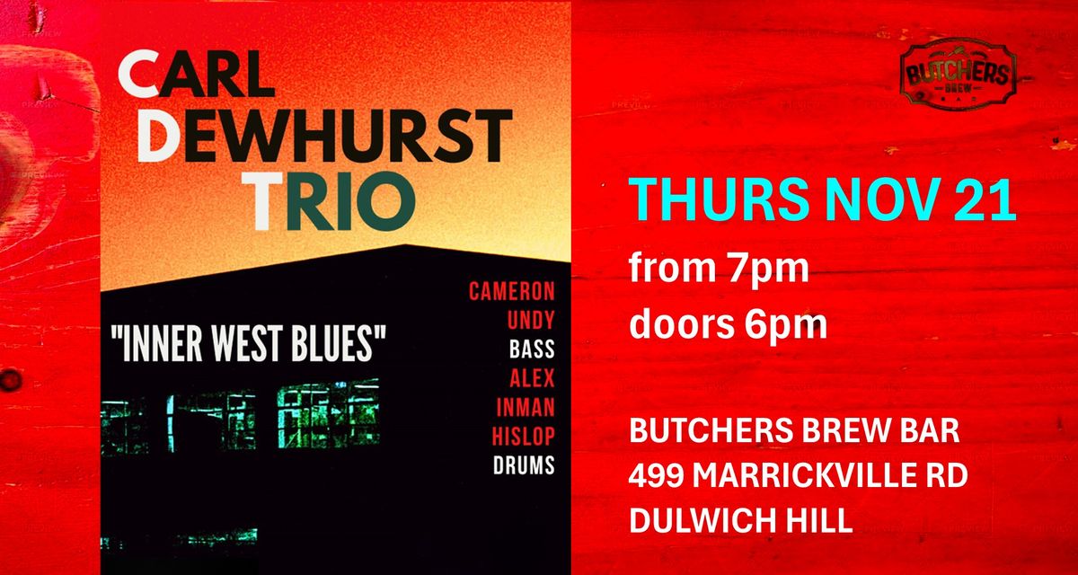 CARL DEWHURST TRIO: 'Inner West Blues' - LIVE AT BUTCHERS BREW BAR!