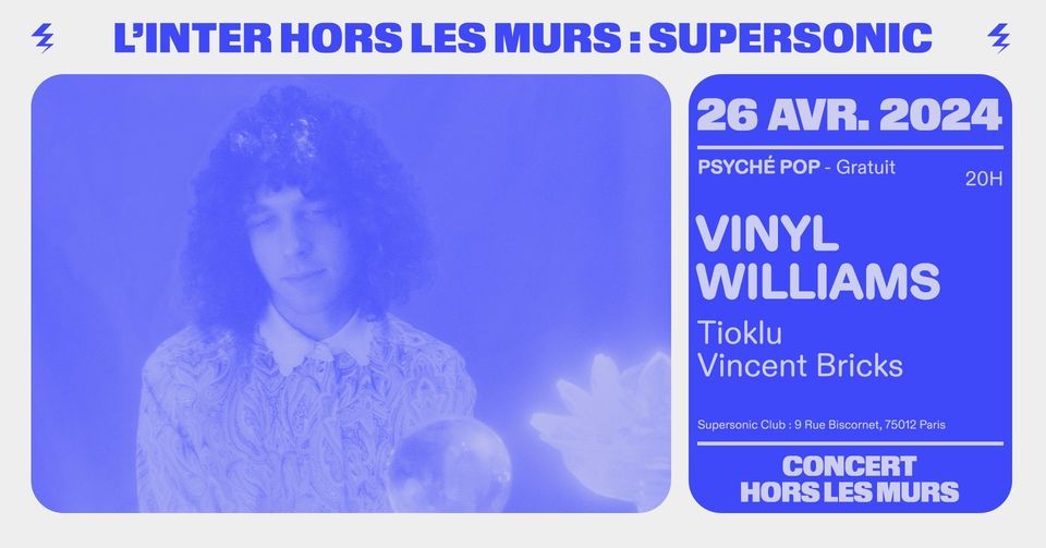 Vinyl Williams \u2022 Tioklu \u2022 Vincent Bricks \/ D\u00e9plac\u00e9 au Supersonic (Free entry)