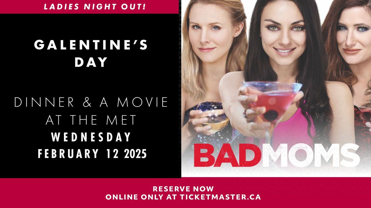 The MET - Galentine's Day Dinner & a Movie: Bad Moms (2016)