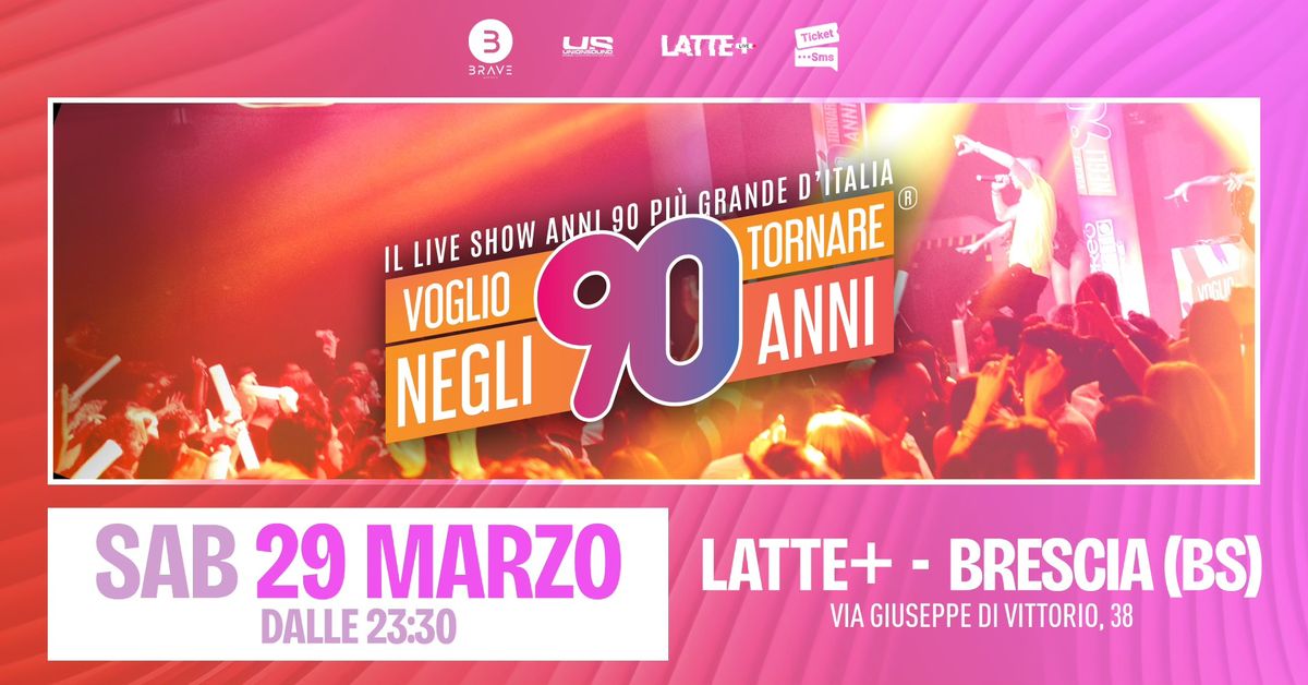 Voglio Tornare Negli Anni 90 \u00ae  \u2022 Latte+ Live, Brescia (BS)