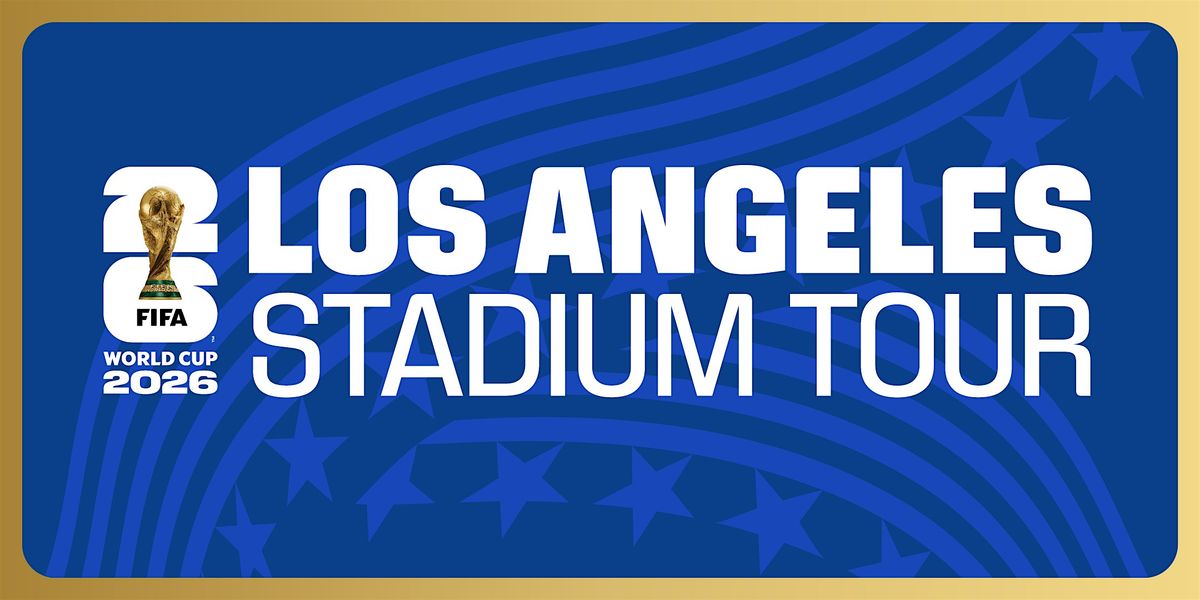 FIFA World Cup 2026\u2122 Los Angeles Stadium Tour