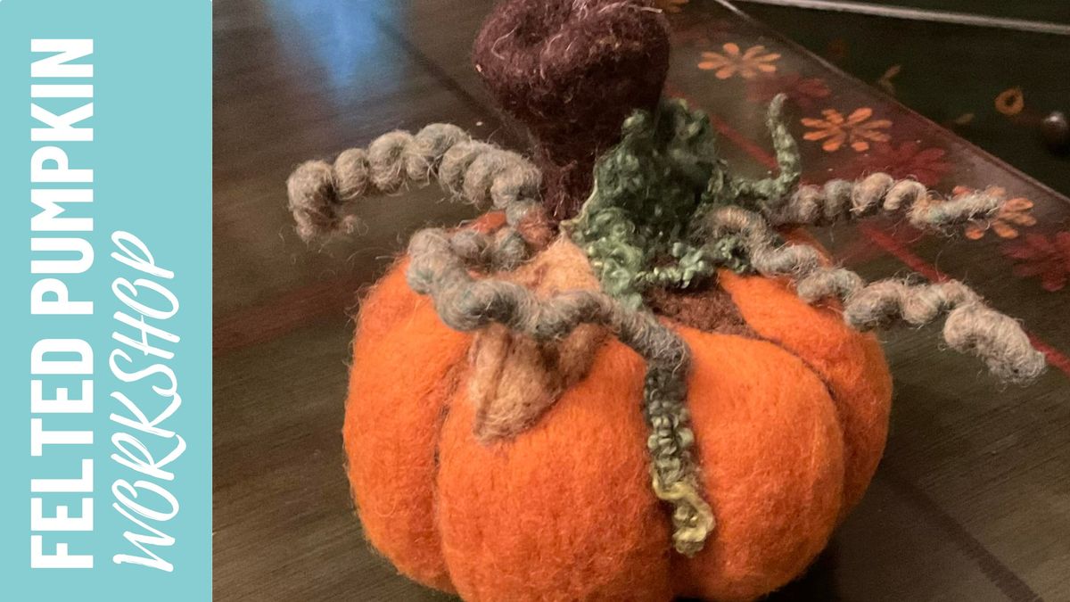 Felted Pumpkin Workshop