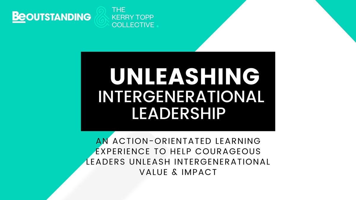 Unleashing Intergenerational Leadership