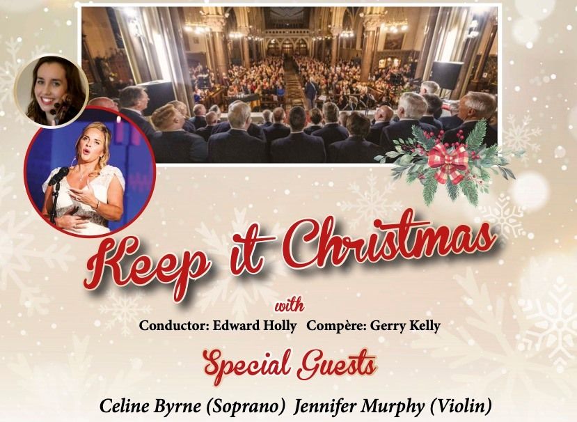 Keep it Christmas with St Peter's Male Voice Choir, Drogheda and Celine Byrne.