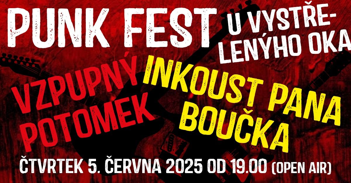 PUNK FEST (Vzpupn\u00fd potomek a Inkoust pana Bou\u010dka) \u2013 U Vyst\u0159elen\u00fdho oka, Praha