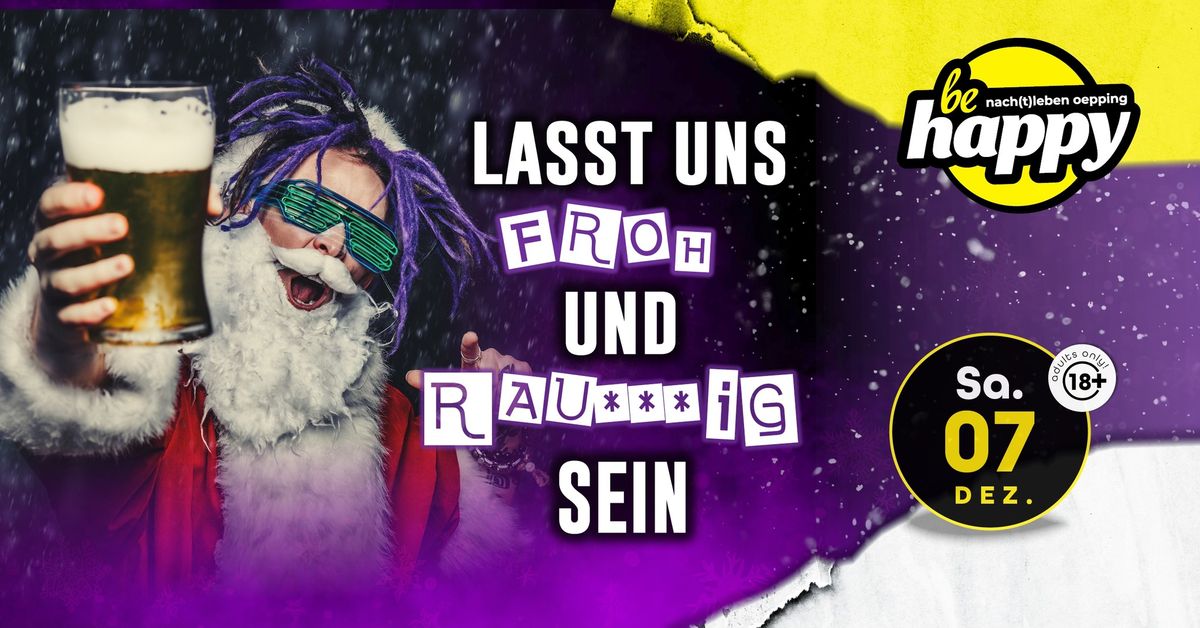 Lasst uns FROH & RAUSCHIG sein | SA 07.12.