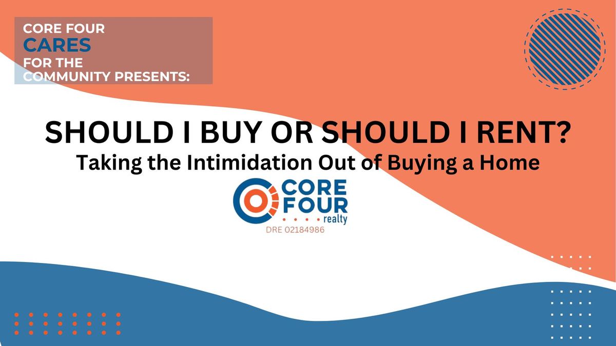 Core Four Cares for our Community Presents: Should I Rent or Should I Buy