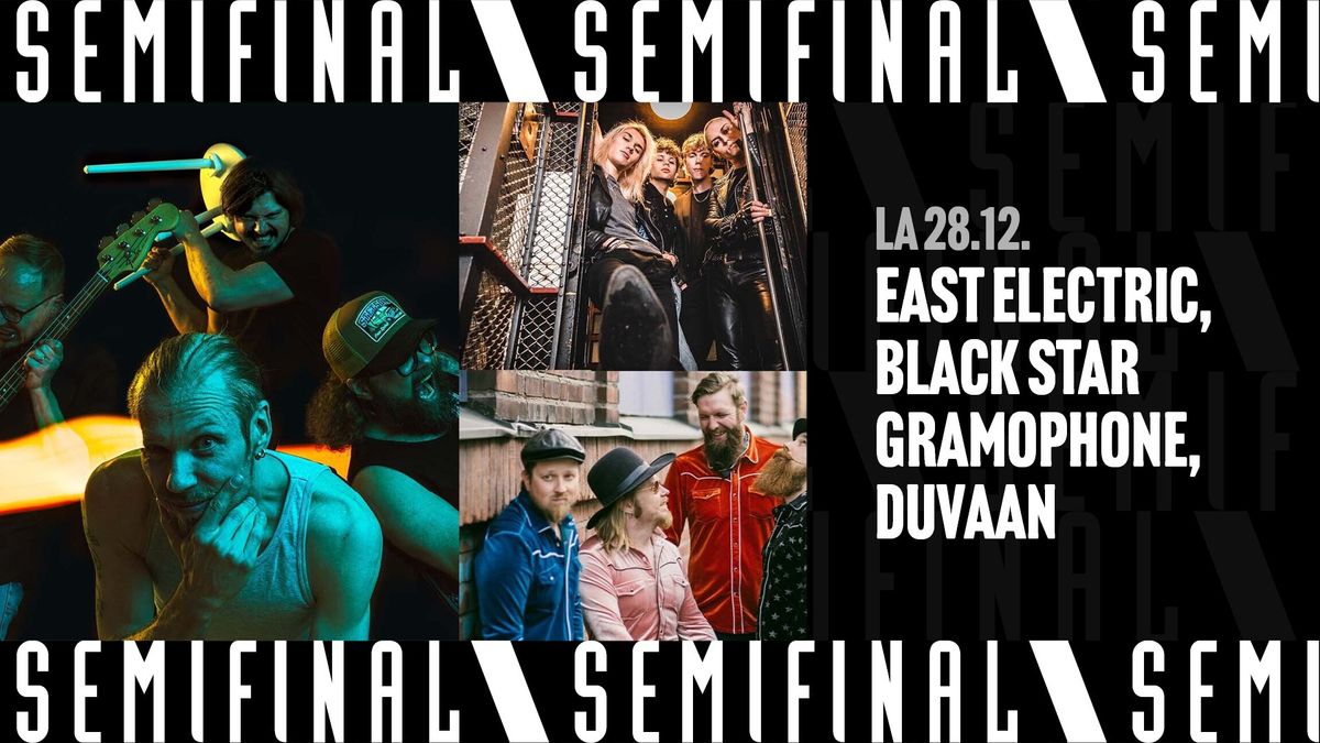 East Electric, Black Star Gramophone, Duvaan \/ Semifinal