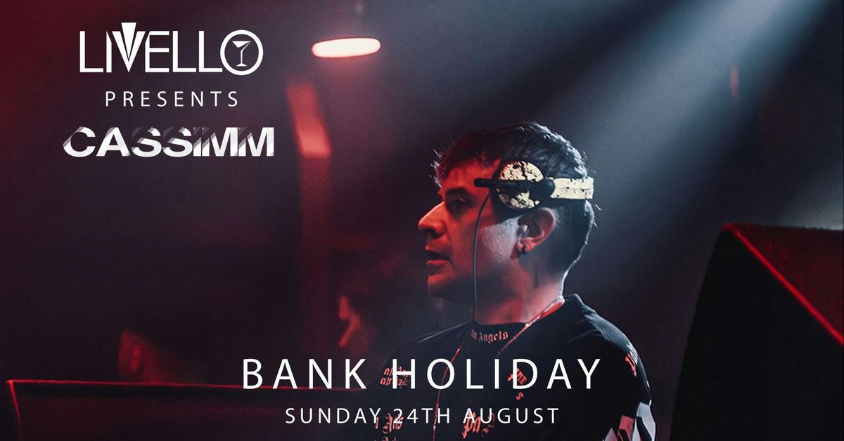 CASSIMM @ LIVELLO BANK HOLIDAY SPECIAL 