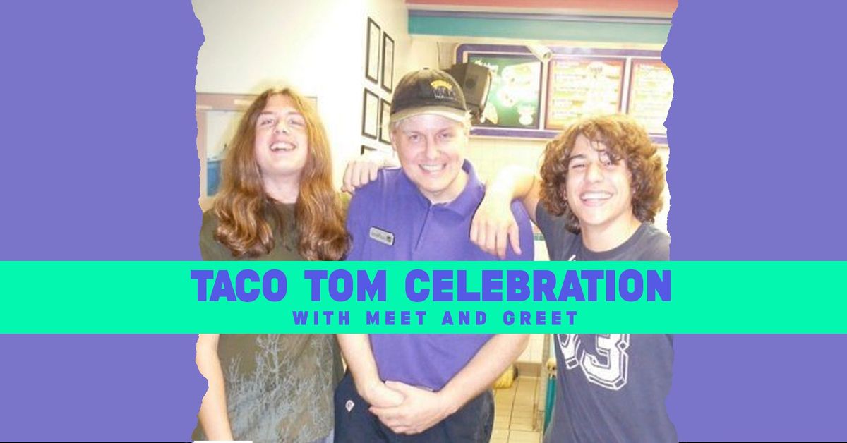 Taco Tom Celebration with Meet and Greet!