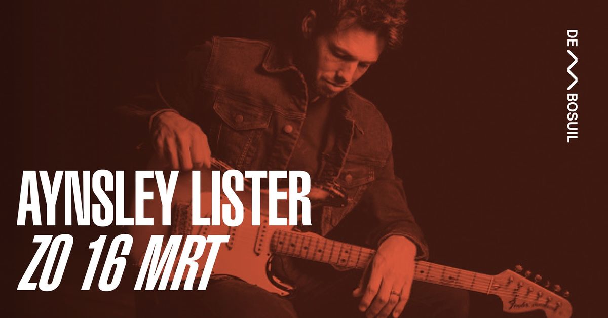 Aynsley Lister | De Bosuil