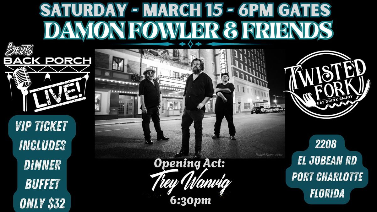 DAMON FOWLER & FRIENDS + TREY WANVIG - The Twisted Fork Port Charlotte FL - SAT MARCH 15!