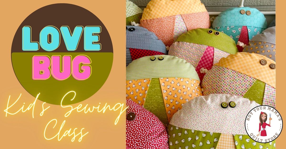 Kid's Sewing Class: Love Bug, Ages 8-15
