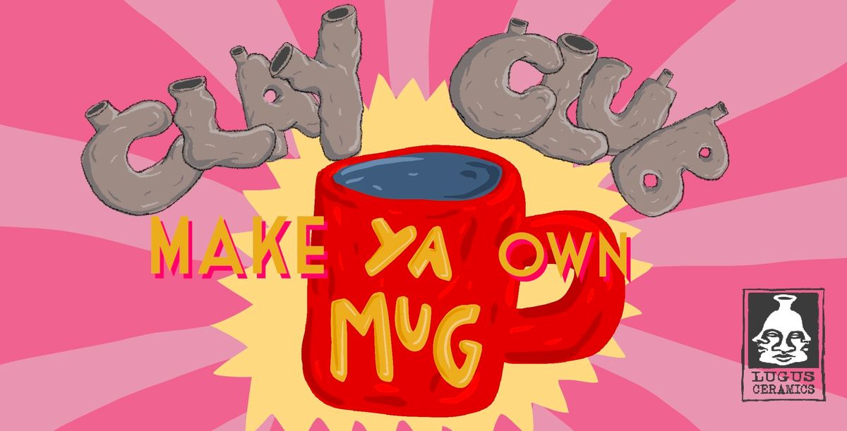 Clay Club: Make Ya\u2019 Own Mug! 