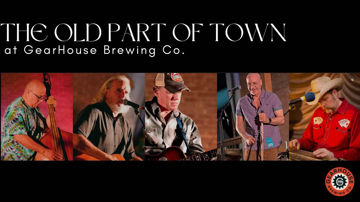 The Old Part of Town @ GearHouse Brewing Co.! 