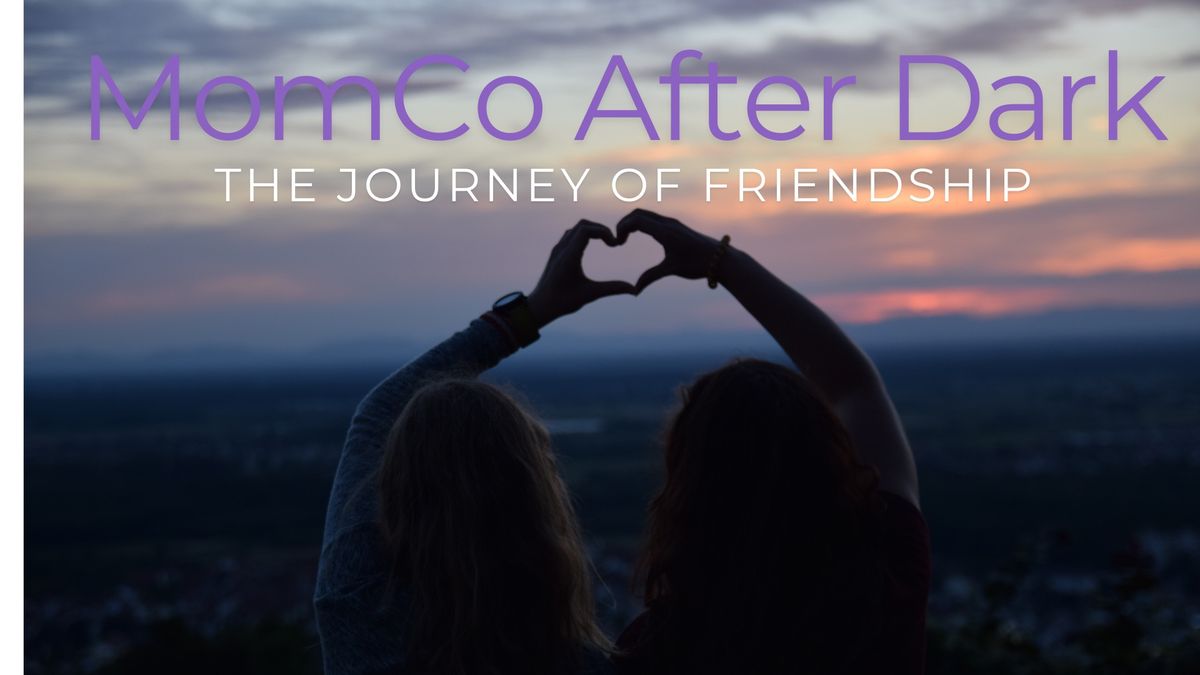 MomCo After Dark: The Journey of Friendship