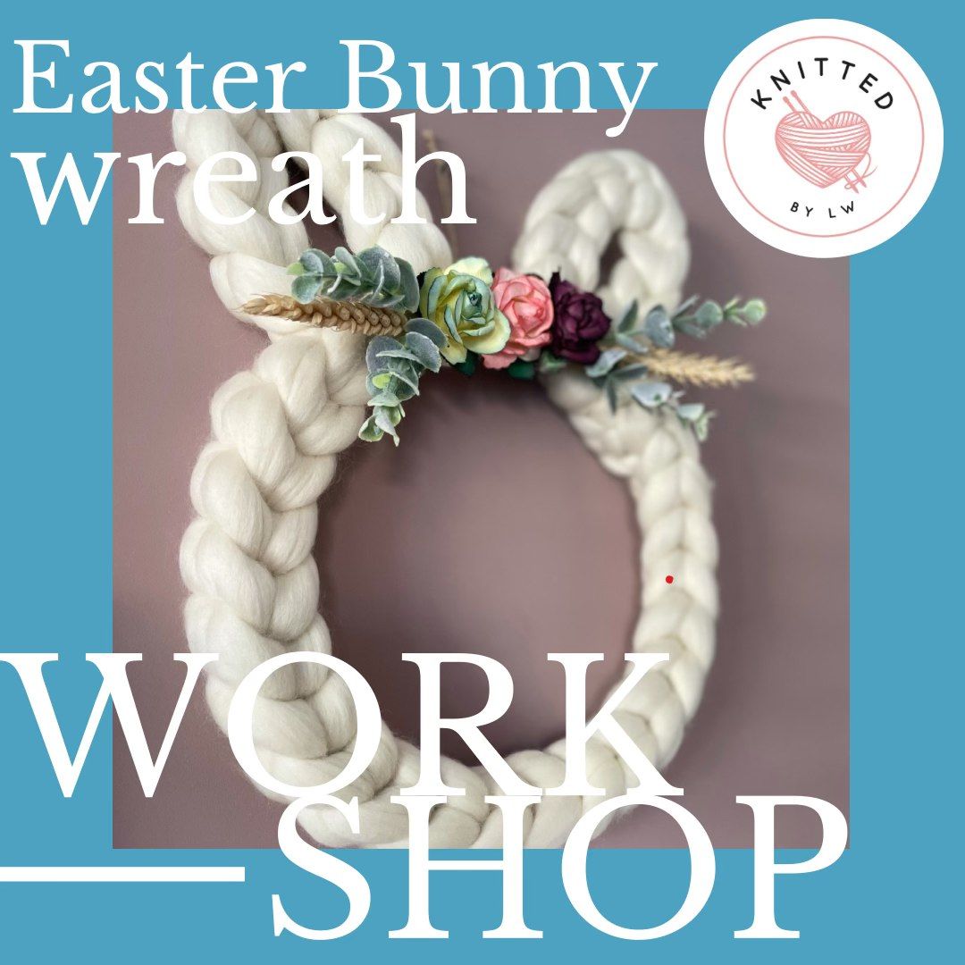 Chunky knitted Easter Bunny Wreath Workshop