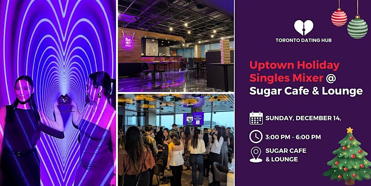 Toronto Dating Hub: Uptown Holiday Singles Mixer @ Sugar Cafe & Lounge