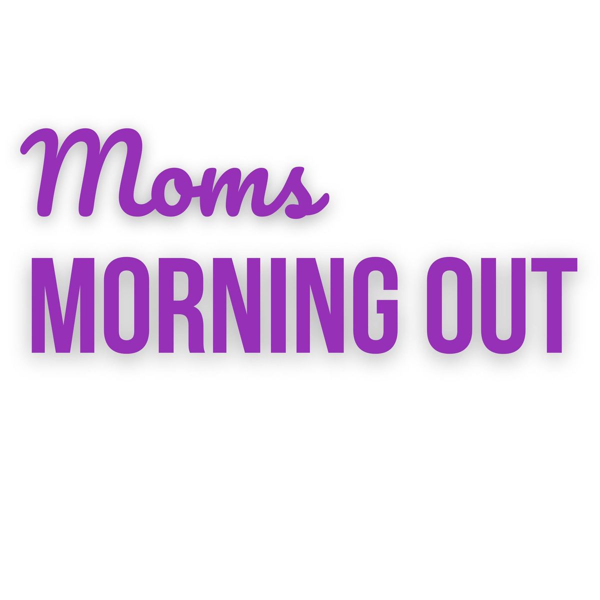 Moms Morning Out!