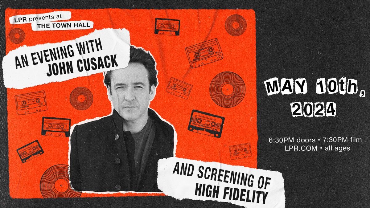 LPR Presents: An Evening with John Cusack and Screening of High Fidelity at The Town Hall