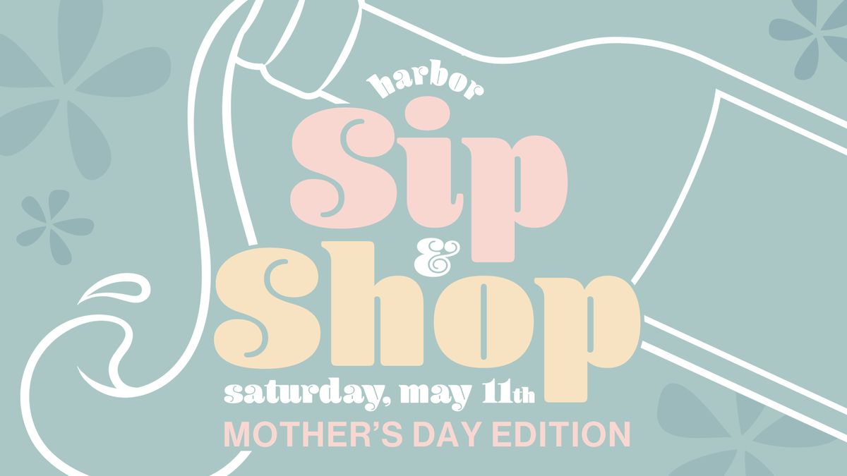 Mother\u2019s Day Weekend - Harbor Sip & Shop