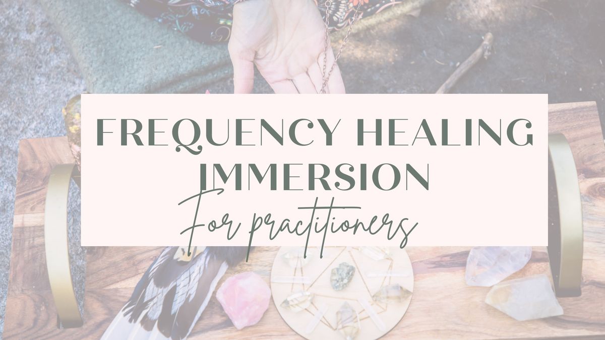 Frequency Healing Immersion : Elevate your Practice!