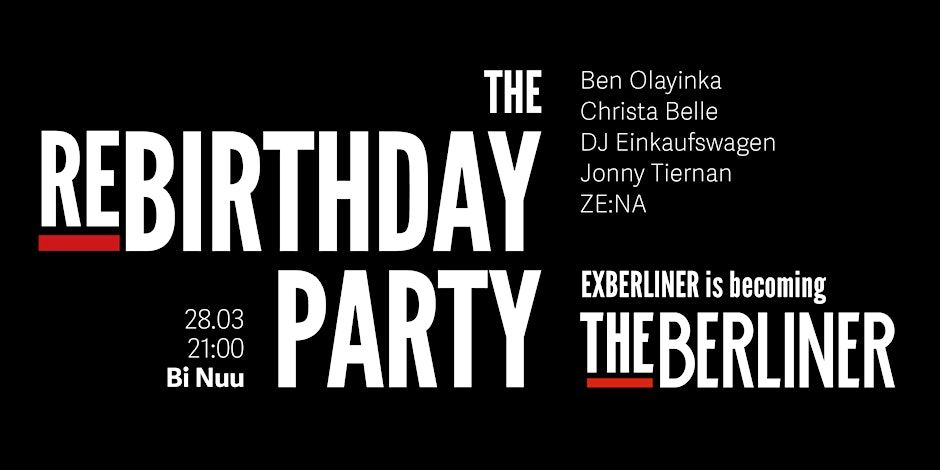 THE REBIRTHDAY PARTY: Exberliner is becoming The Berliner