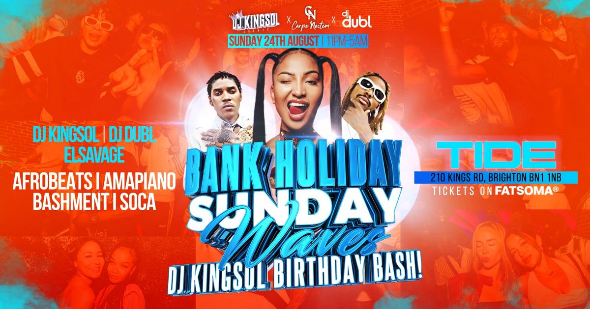 \ud83d\udd25 BANK HOLIDAY SUNDAY WAVES \ud83d\udd25 \u2013 DJ KINGSOL\u2019S BIRTHDAY BASH!