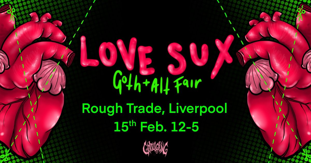 \ud83d\udc94 LOVE SUX, LIVERPOOL \ud83d\udc94 Goth + Alt Art Fair!