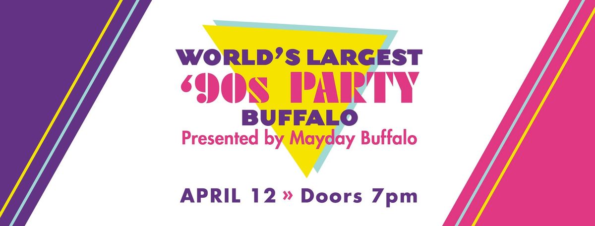 World's Largest '90s Party Buffalo!- Presented by Mayday Buffalo