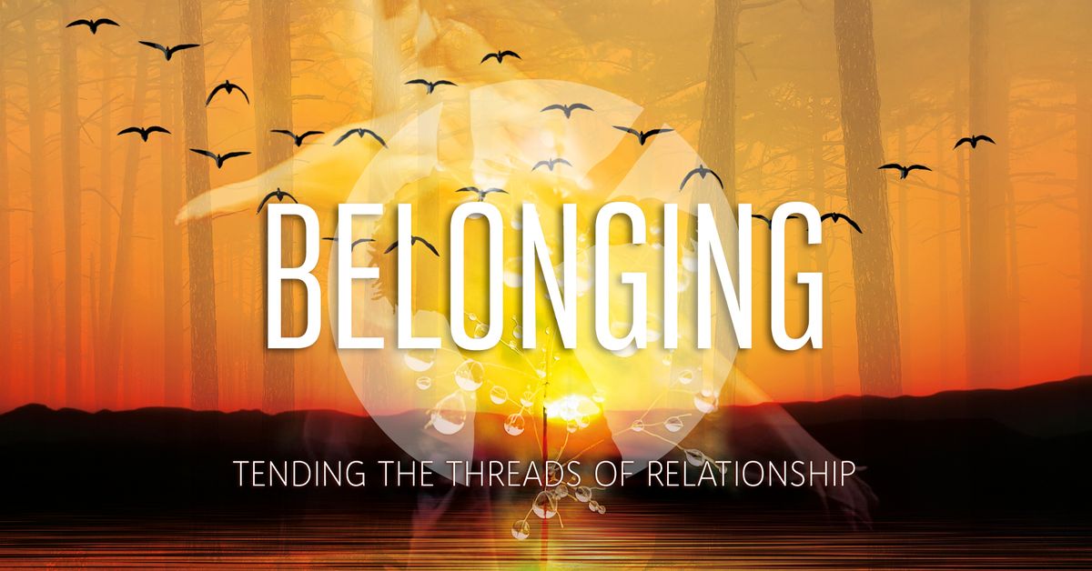 Belonging-Tending the threads of relationship