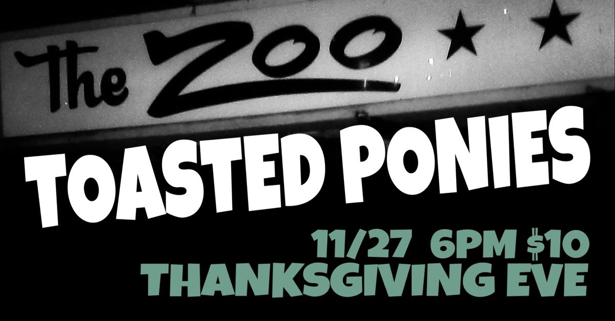 Toasted Ponies at The Zoo Bar (Thanksgiving Eve)