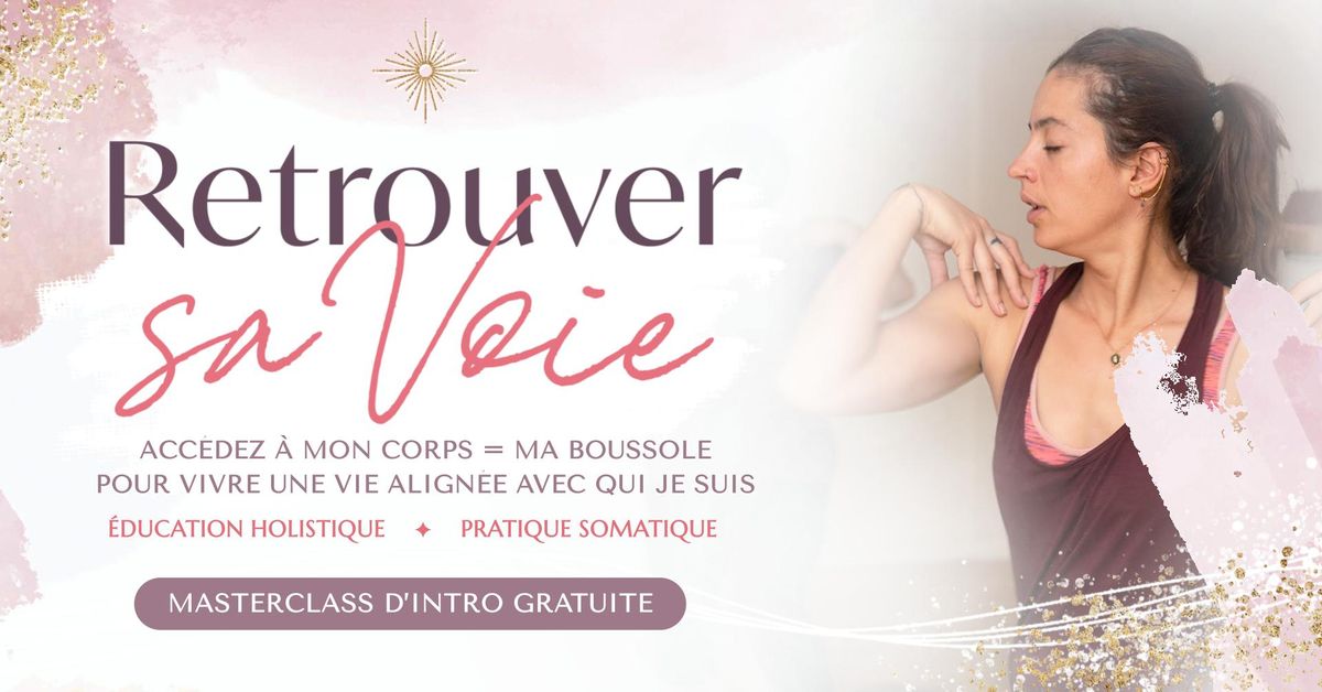 Masterclass gratuite Retrouver Sa Voie: Acc\u00e9der \u00e0 mon corps = Vivre une vie align\u00e9e avec qui je suis