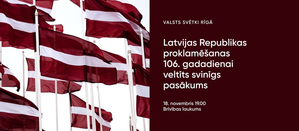 Latvijas Republikas proklam\u0113\u0161anas 106. gadadienai velt\u012bts svin\u012bgs pas\u0101kums