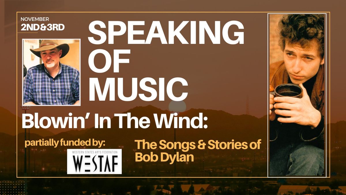 Speaking of Music - Blowin' In The Wind, The Songs and Stories of Bob Dylan