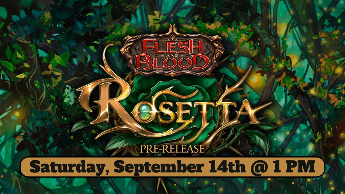 Flesh and Blood Rosetta Prerelease Event