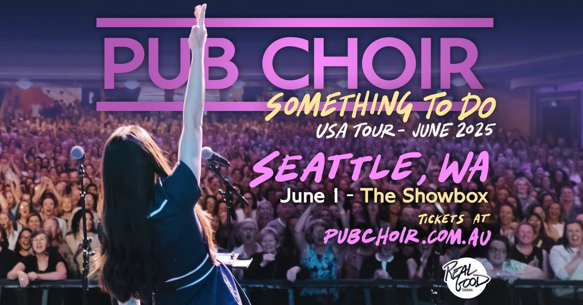 Pub Choir - Seattle, WA - The Showbox (Something To Do Tour)