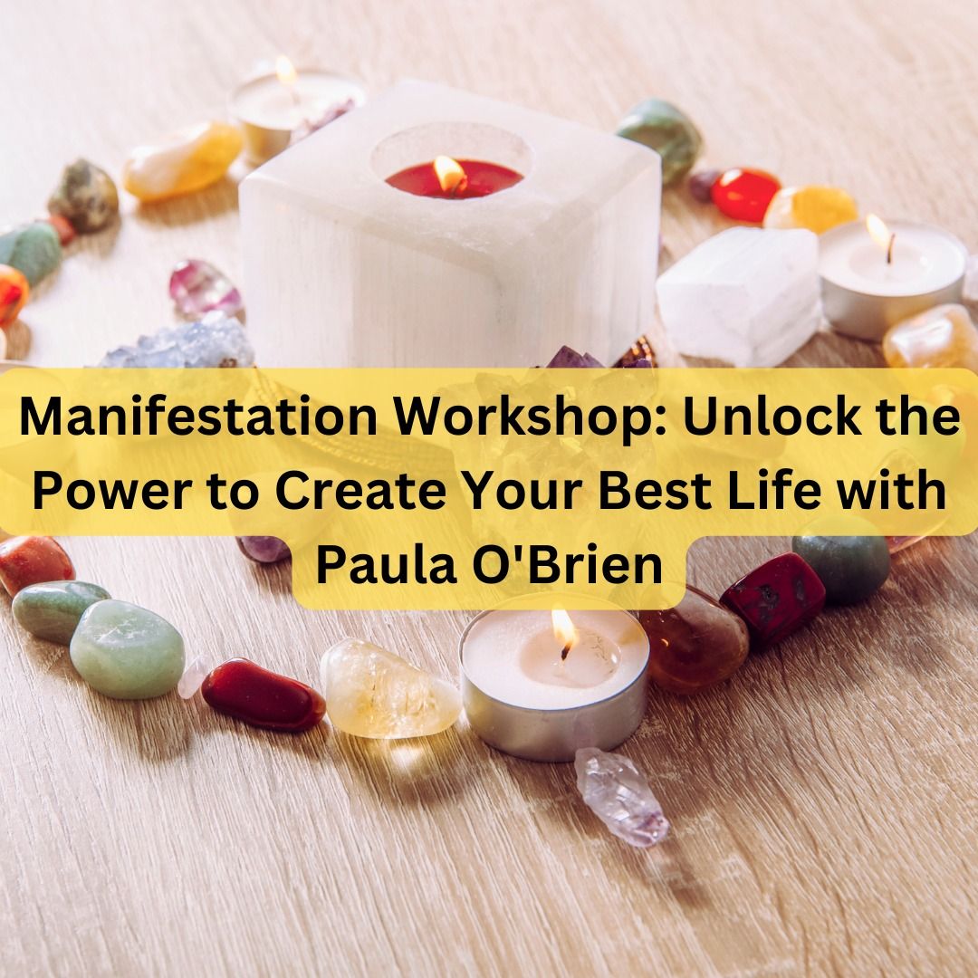 Manifestation Workshop: Unlock the Power to Create Your Best Life with Paula O'Brien