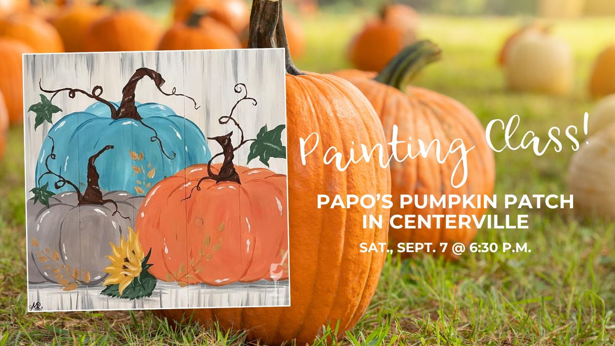 Painting Class at Papo's Pumpkin Patch in Centerville!