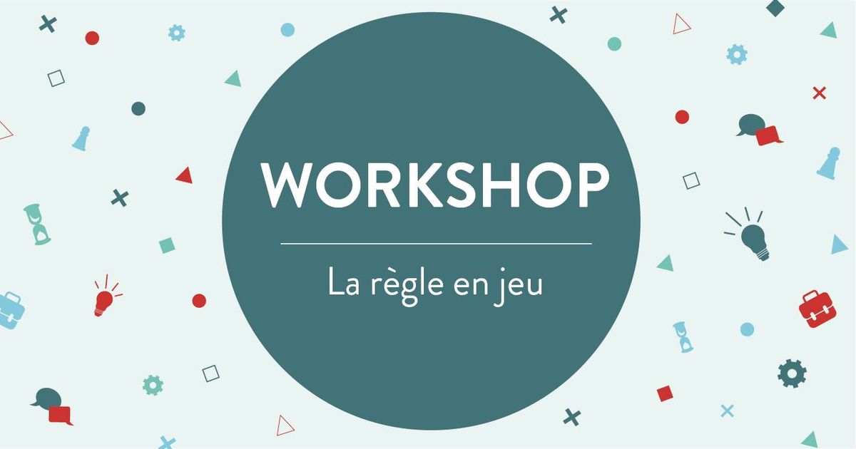 Workshop - La r\u00e8gle en jeu