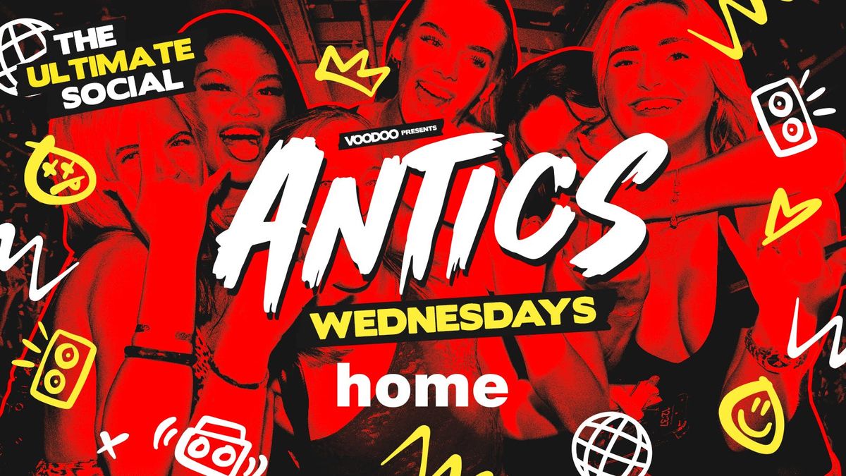 Antics Freshers Week! @ HOME - Wednesday 17th September 